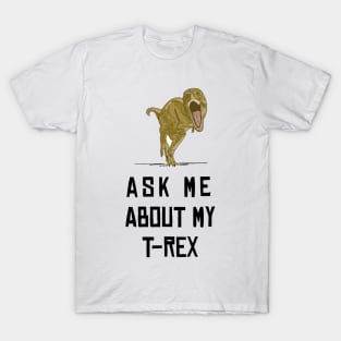 Ask Me About My Trex T-Shirt